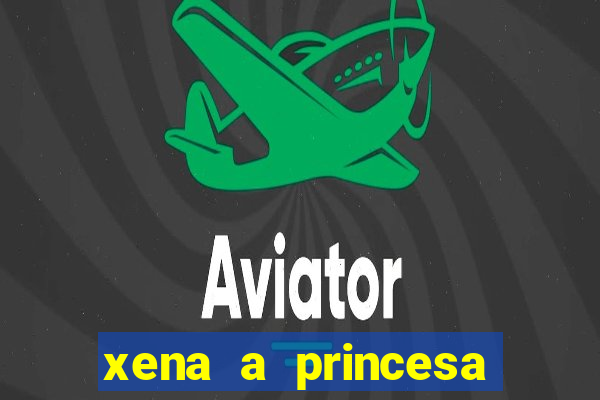 xena a princesa guerreira online